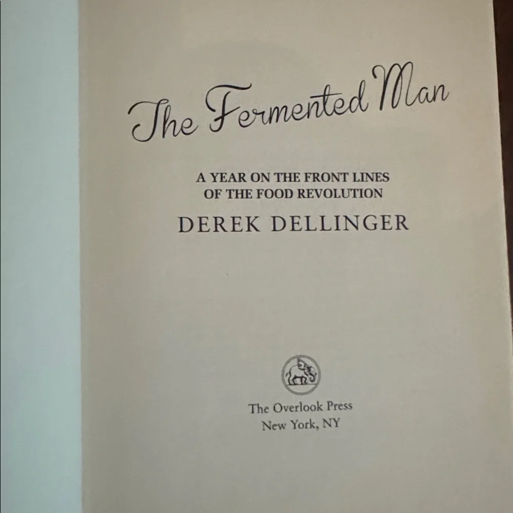 BOOK the Fermented Man YEAR ON THE FRONT LINES OF FOOD REVOLUTION DELLINGER Hard